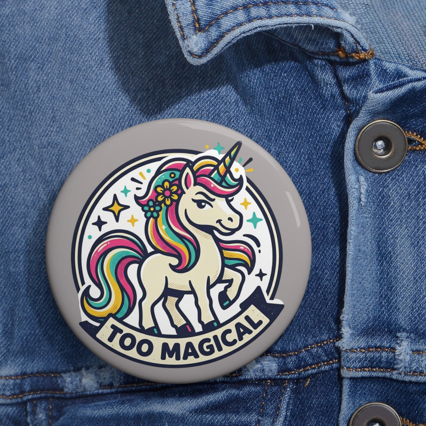 "Too Magical" Unicorn Pin Button - Sassy Bold Personality Gift