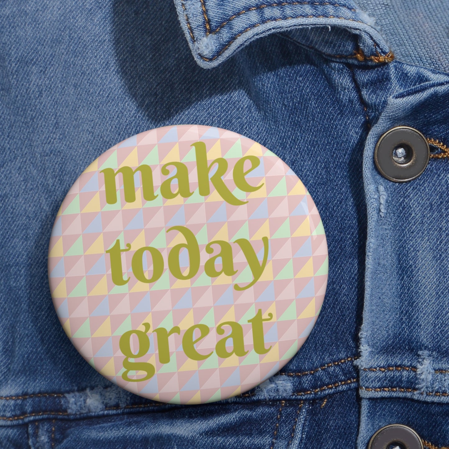 "Make Today Great" Pin Button - Uplifting Gift for Optimists