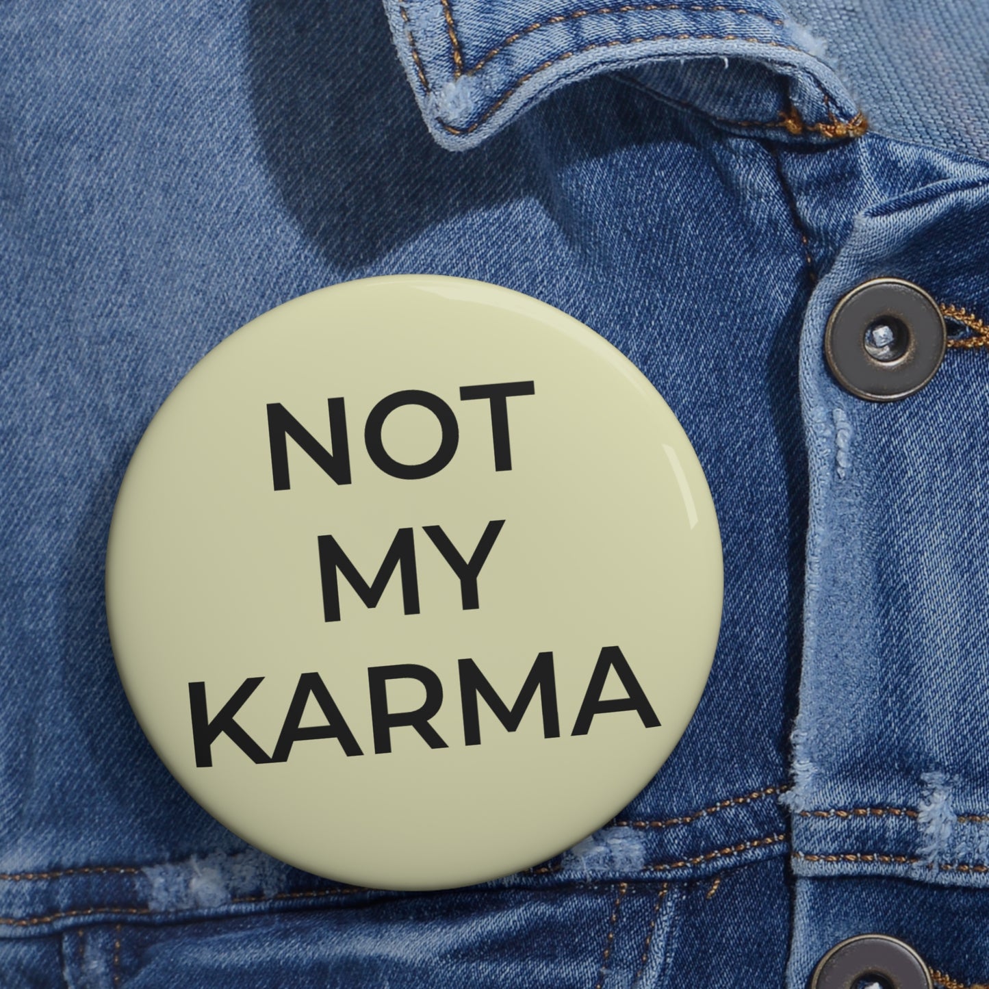 "Not My Karma" Pin Button - Sassy Self-Protection Gift