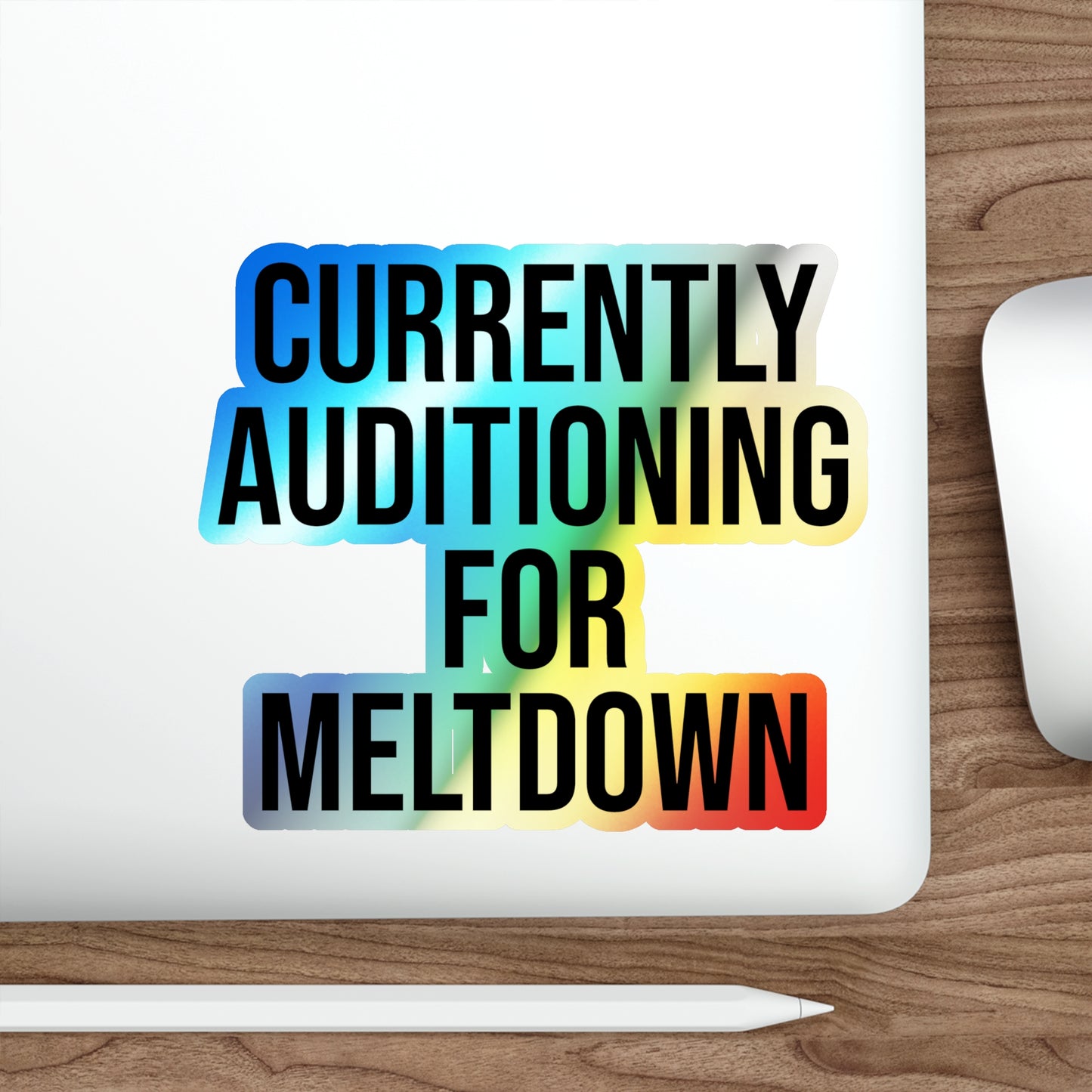 Currently Auditioning for Meltdown Holographic Die-cut Stickers