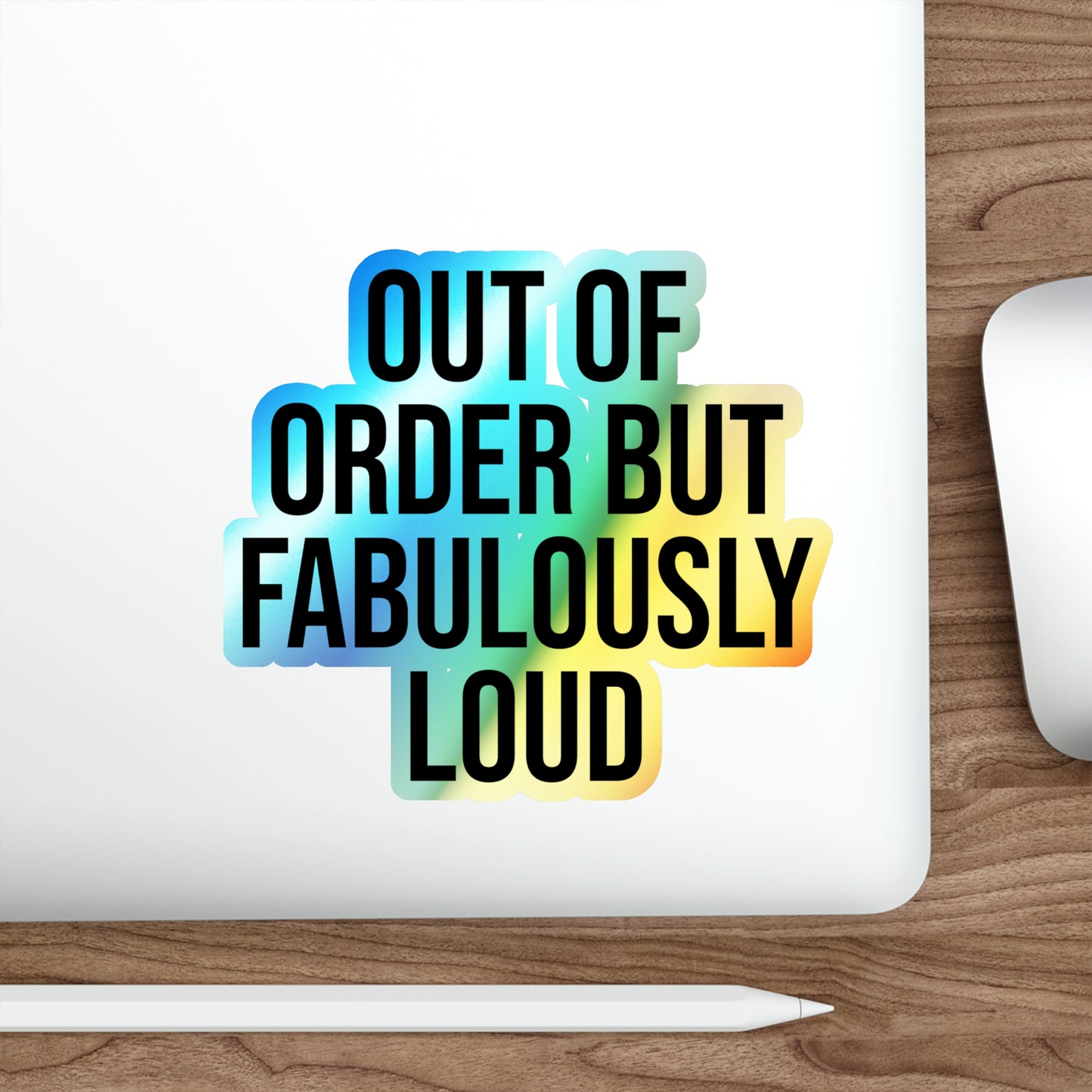 Out of Order but Fabulously Loud Holographic Die-cut Stickers