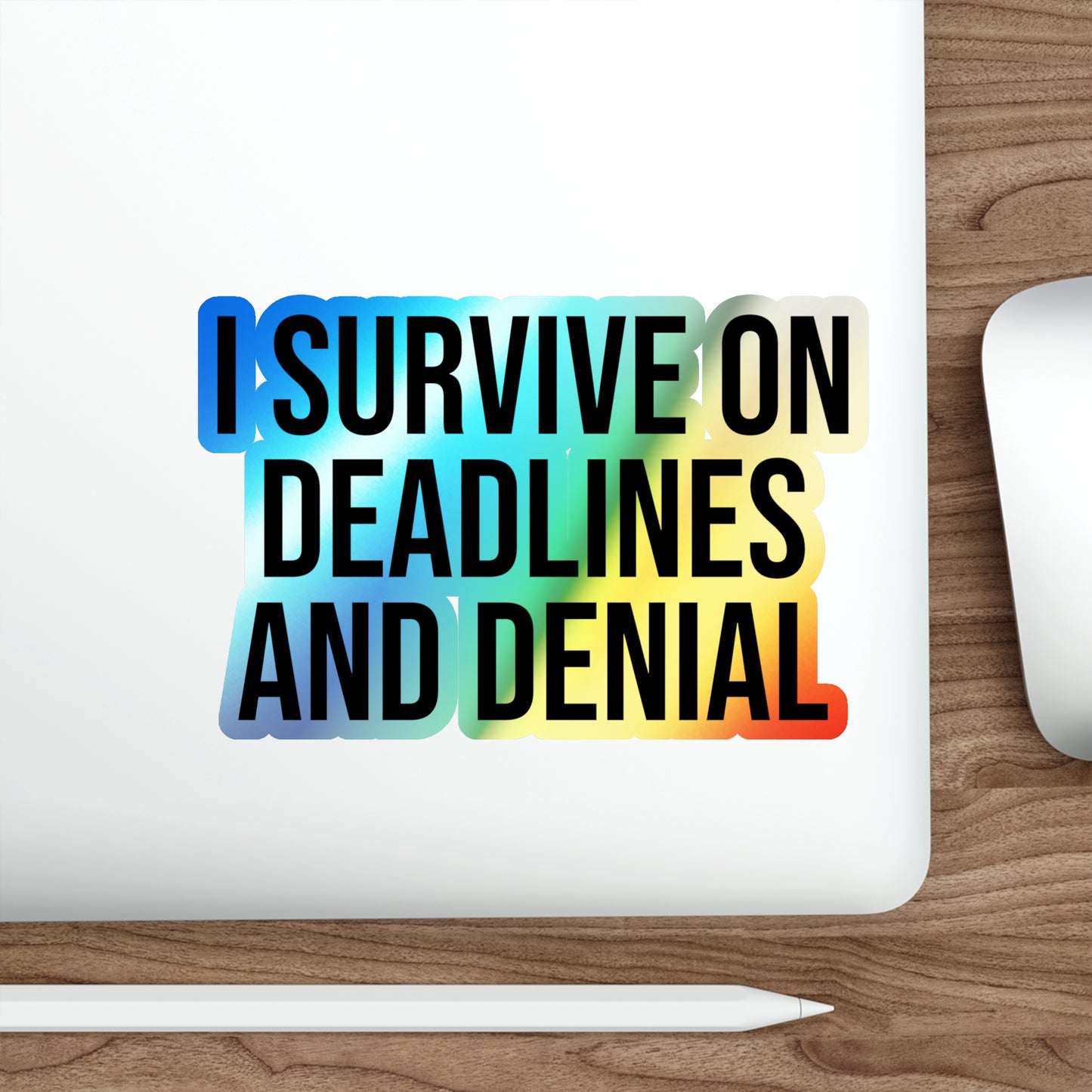 I Survive On Deadlines and Denial Holographic Die-cut Stickers