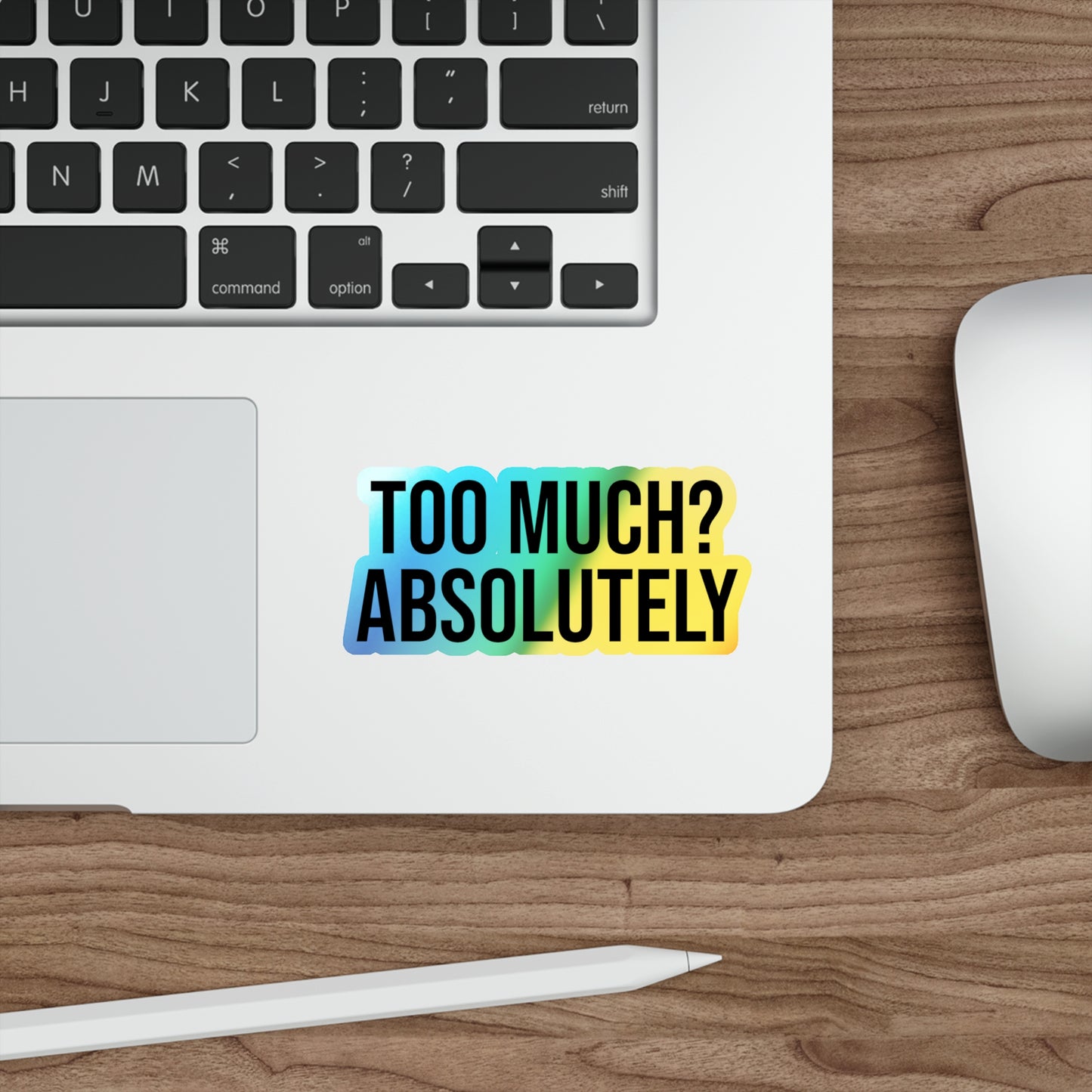 Too Much? Absolutely Holographic Die-cut Stickers