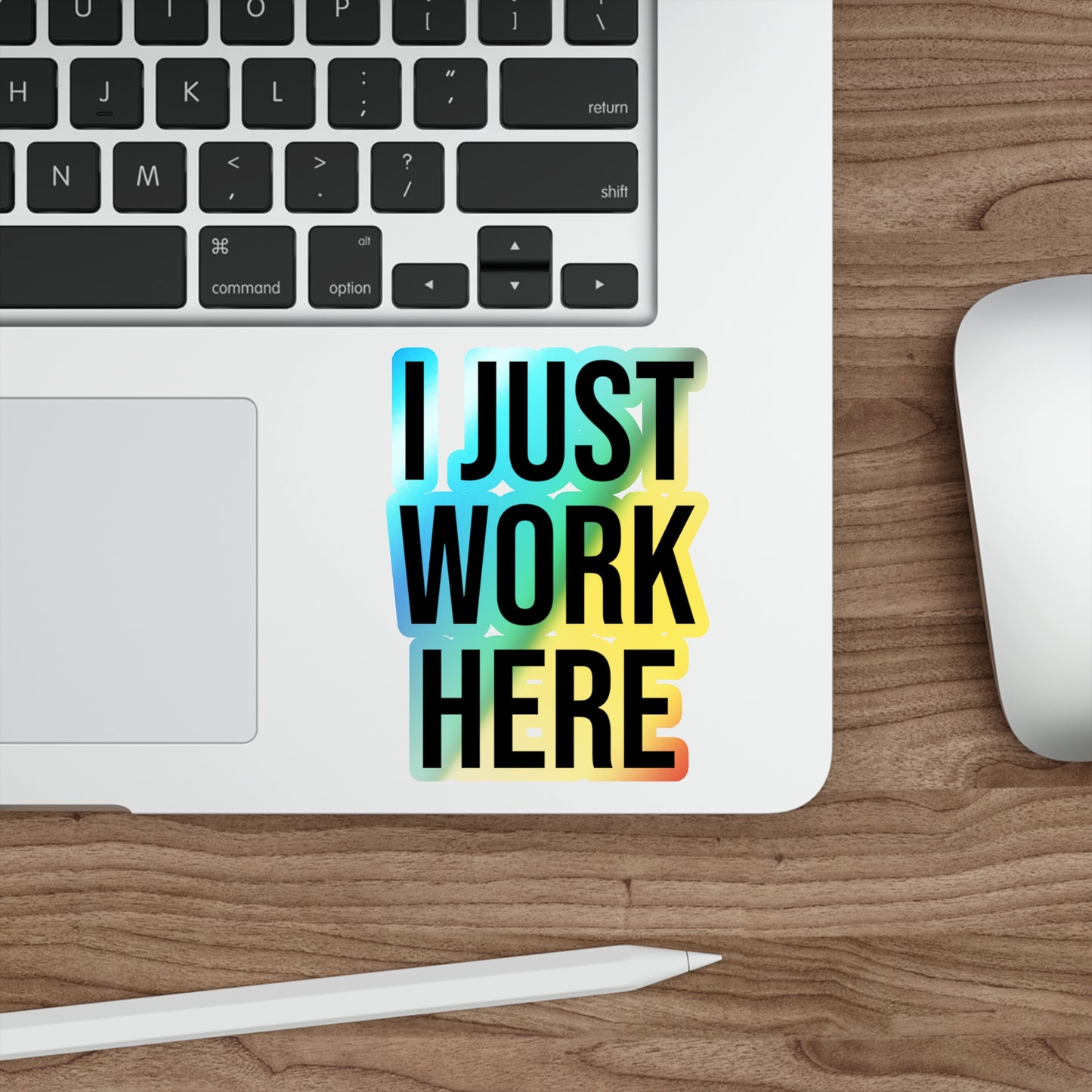 I Just Work Here Holographic Die-cut Stickers
