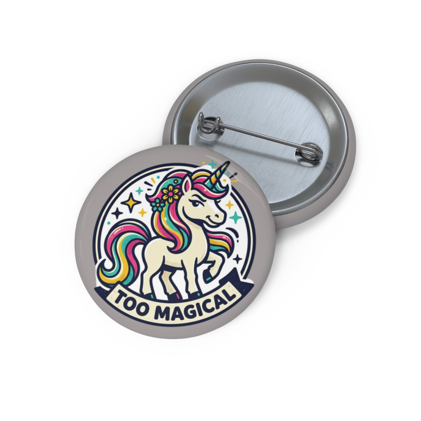 "Too Magical" Unicorn Pin Button - Sassy Bold Personality Gift