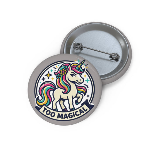 "Too Magical" Unicorn Pin Button - Sassy Bold Personality Gift