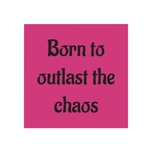 Square Magnet — "Born to Outlast the Chaos" Pink Inspirational Fridge Magnet