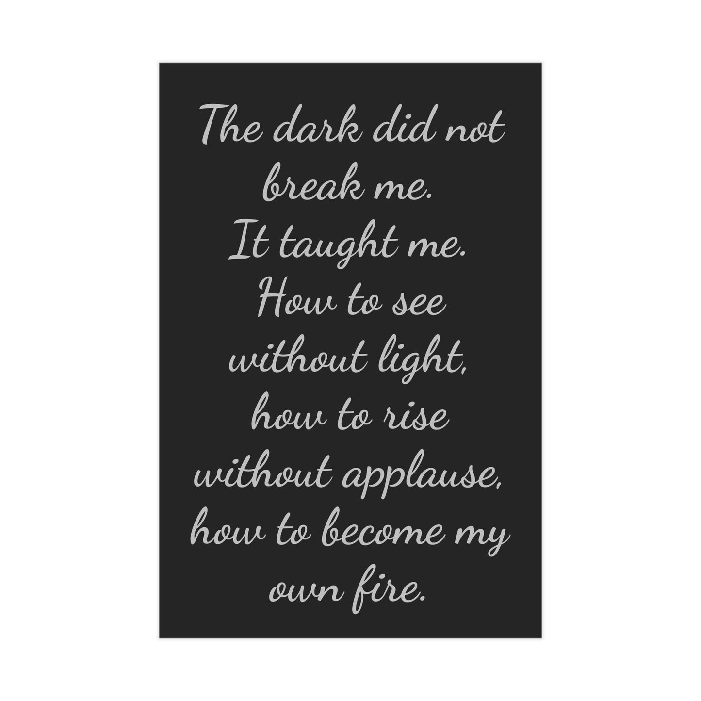 The Dark Taught Me Unframed Prints