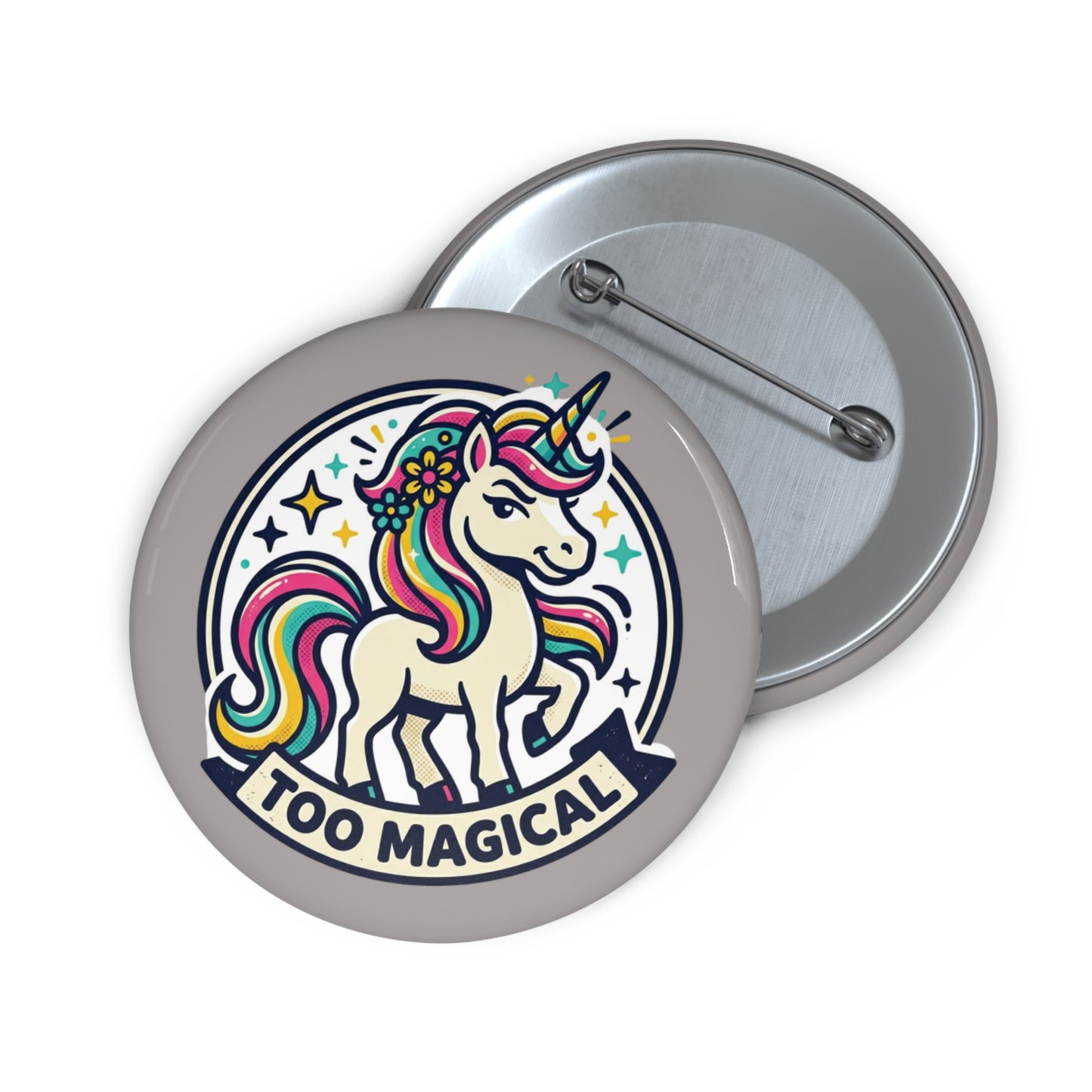 "Too Magical" Unicorn Pin Button - Sassy Bold Personality Gift