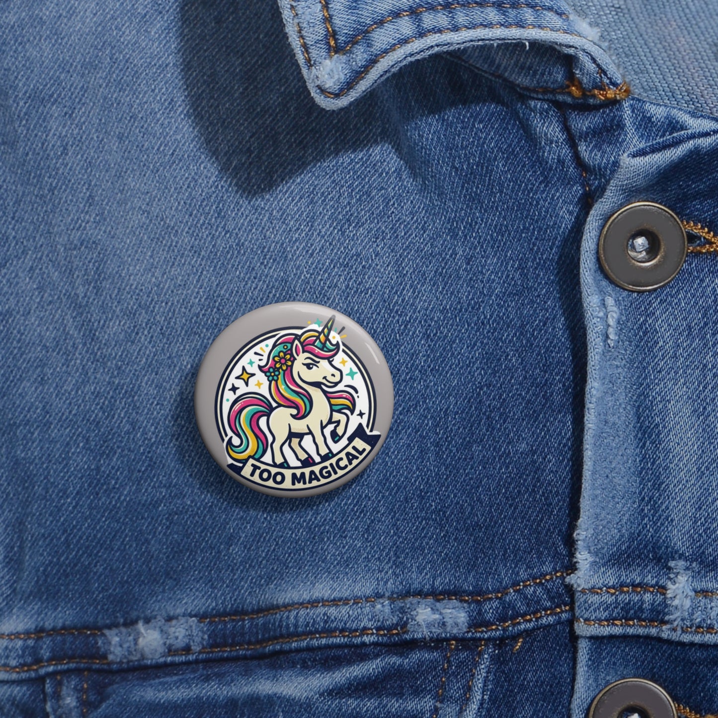 "Too Magical" Unicorn Pin Button - Sassy Bold Personality Gift