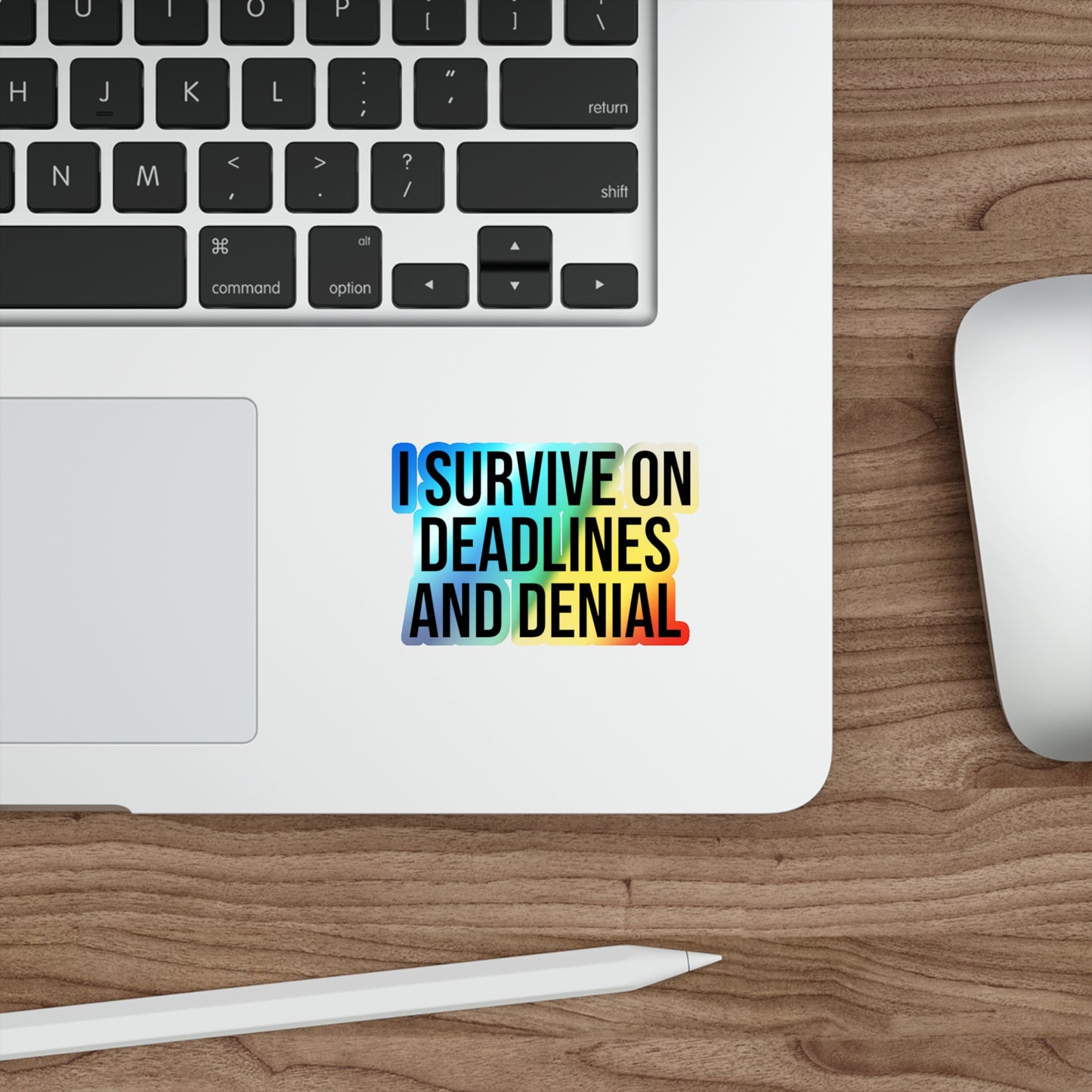 I Survive On Deadlines and Denial Holographic Die-cut Stickers