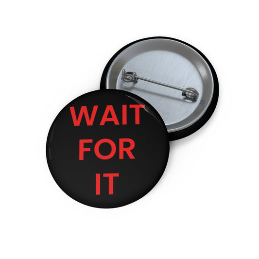 "Wait For It" Pin Button - Comeback Era Motivational Gift