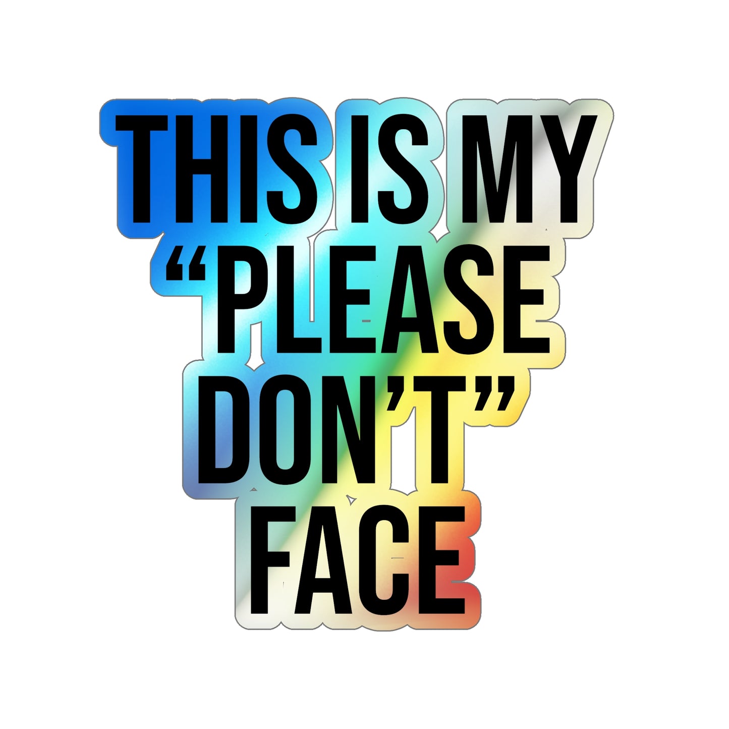 This is My Please Don't Face Holographic Die-cut Stickers