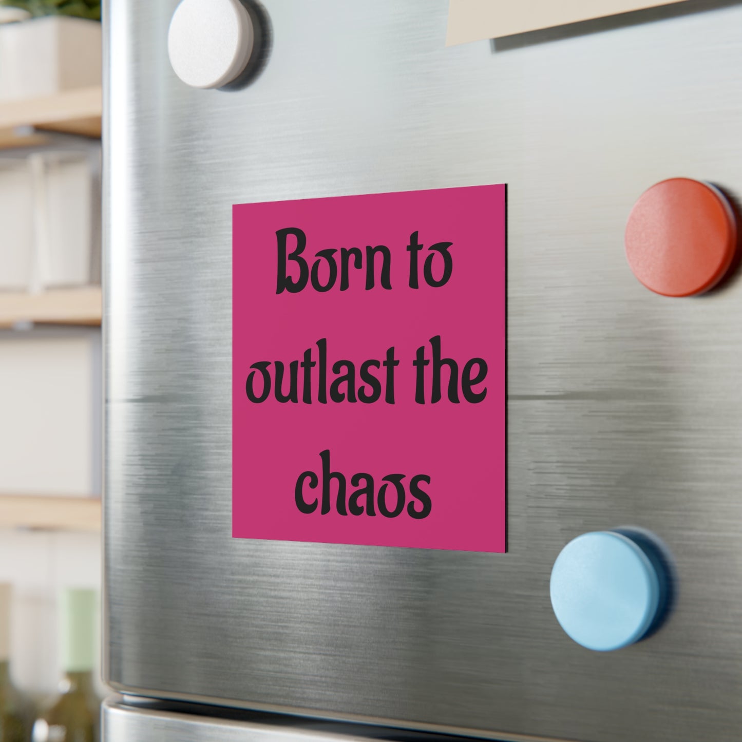 Square Magnet — "Born to Outlast the Chaos" Pink Inspirational Fridge Magnet