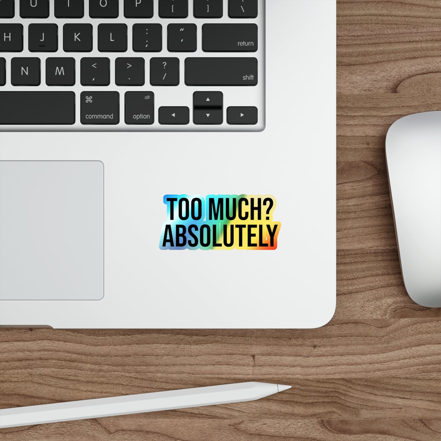 Too Much? Absolutely Holographic Die-cut Stickers