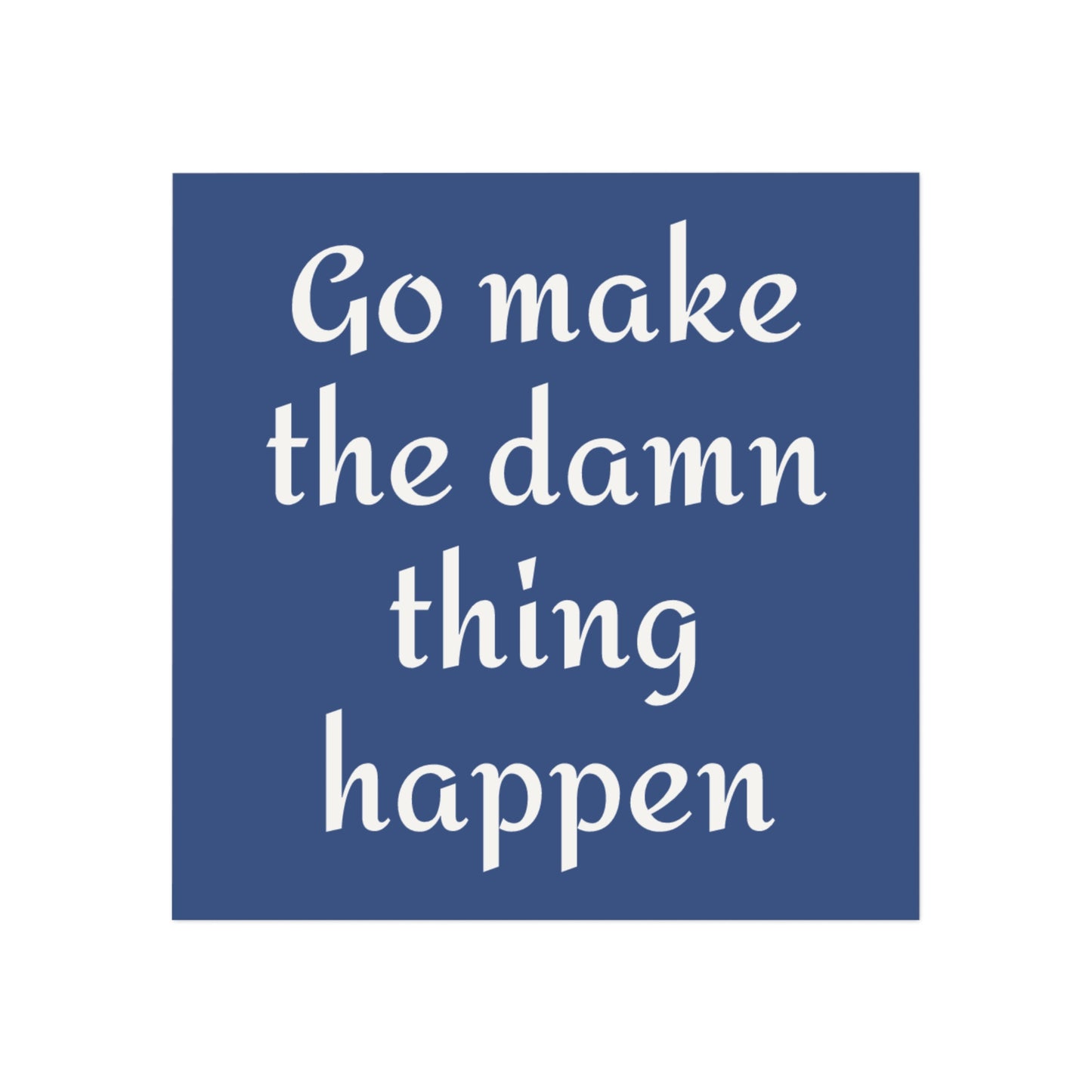 Motivational Square Magnet - "Go Make the Damn Thing Happen" Inspirational Office Decor