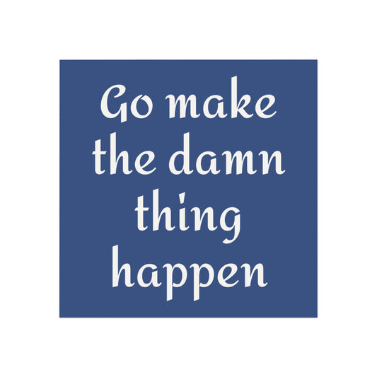 Motivational Square Magnet - "Go Make the Damn Thing Happen" Inspirational Office Decor