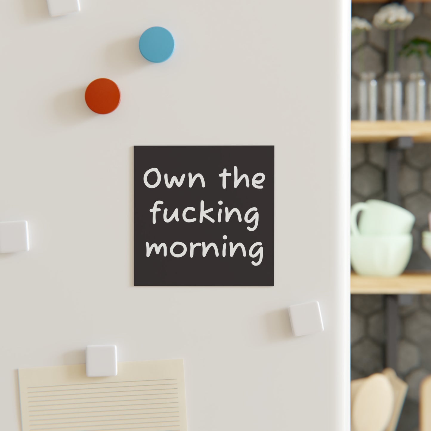 Square Magnet — "Own the Fucking Morning" Bold Motivational Kitchen Magnet