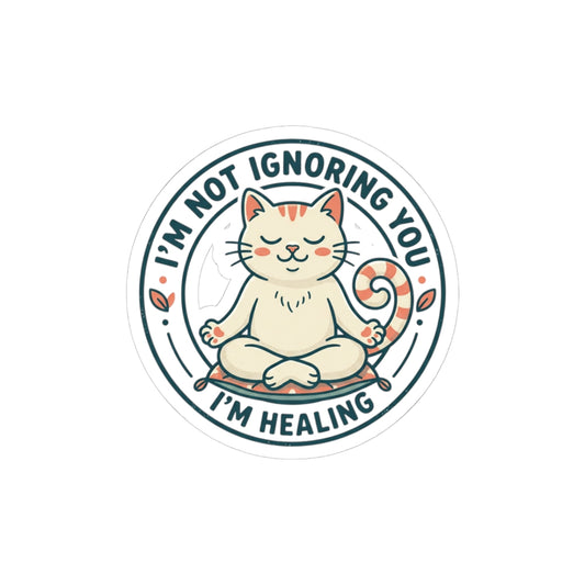 Healing Cat Kiss-Cut Sticker — "I'm Not Ignoring You, I'm Healing"