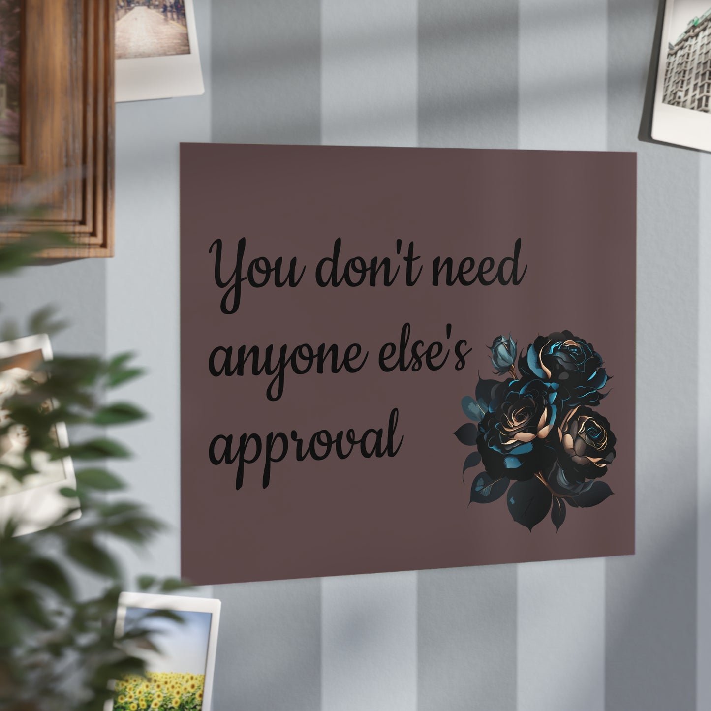 'You don't need anyone else's approval' Wall Art - Bold Confidence Print Gift