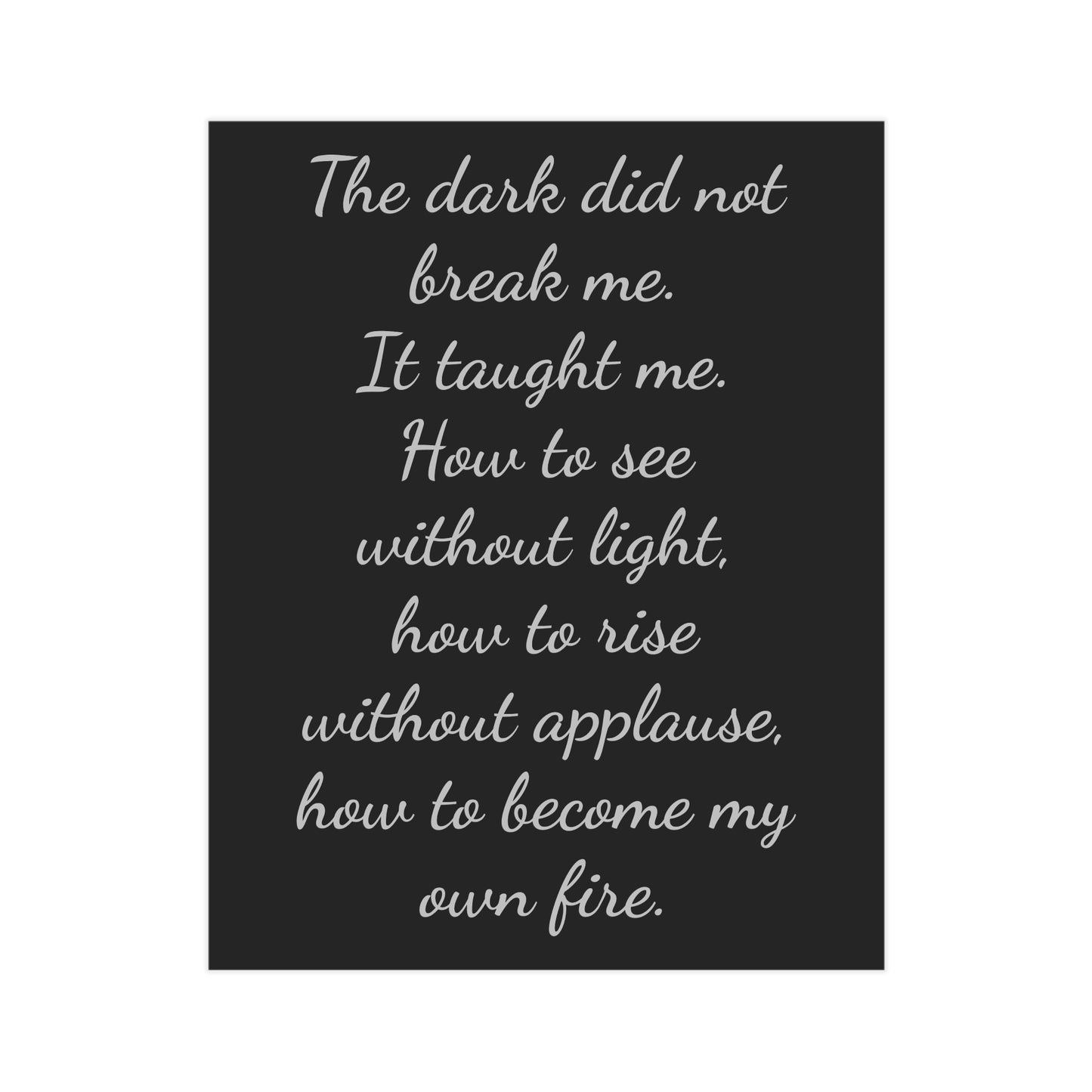The Dark Taught Me Unframed Prints