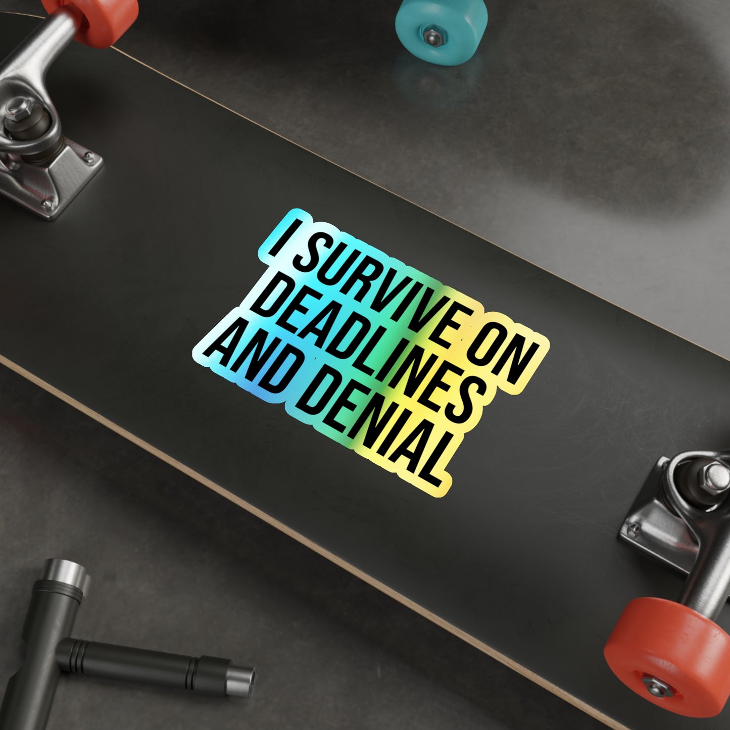 I Survive On Deadlines and Denial Holographic Die-cut Stickers
