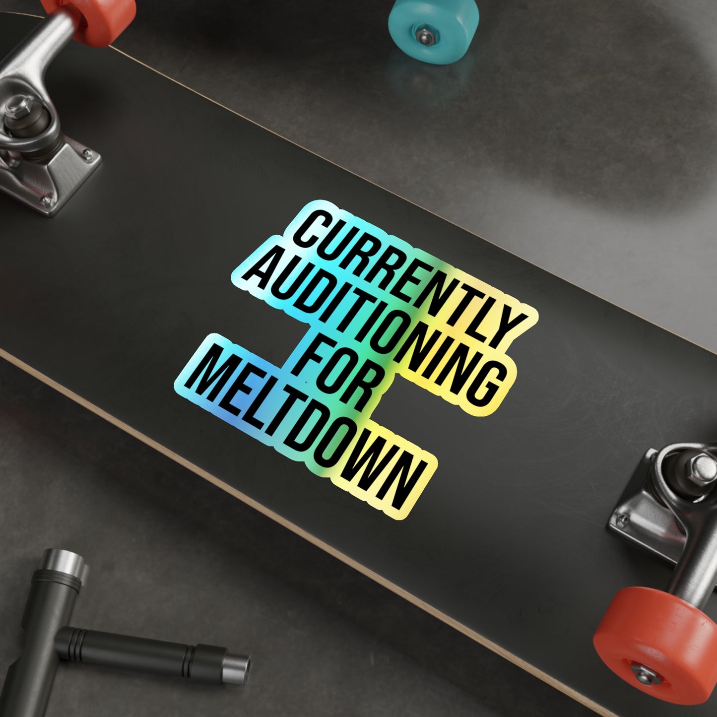 Currently Auditioning for Meltdown Holographic Die-cut Stickers