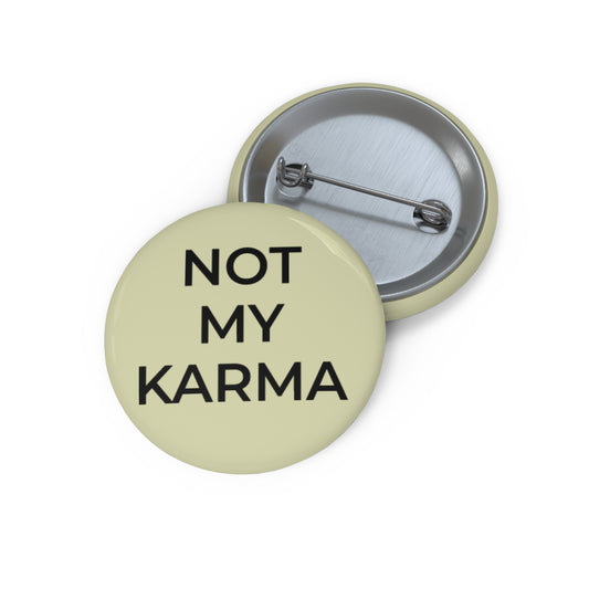 "Not My Karma" Pin Button - Sassy Self-Protection Gift