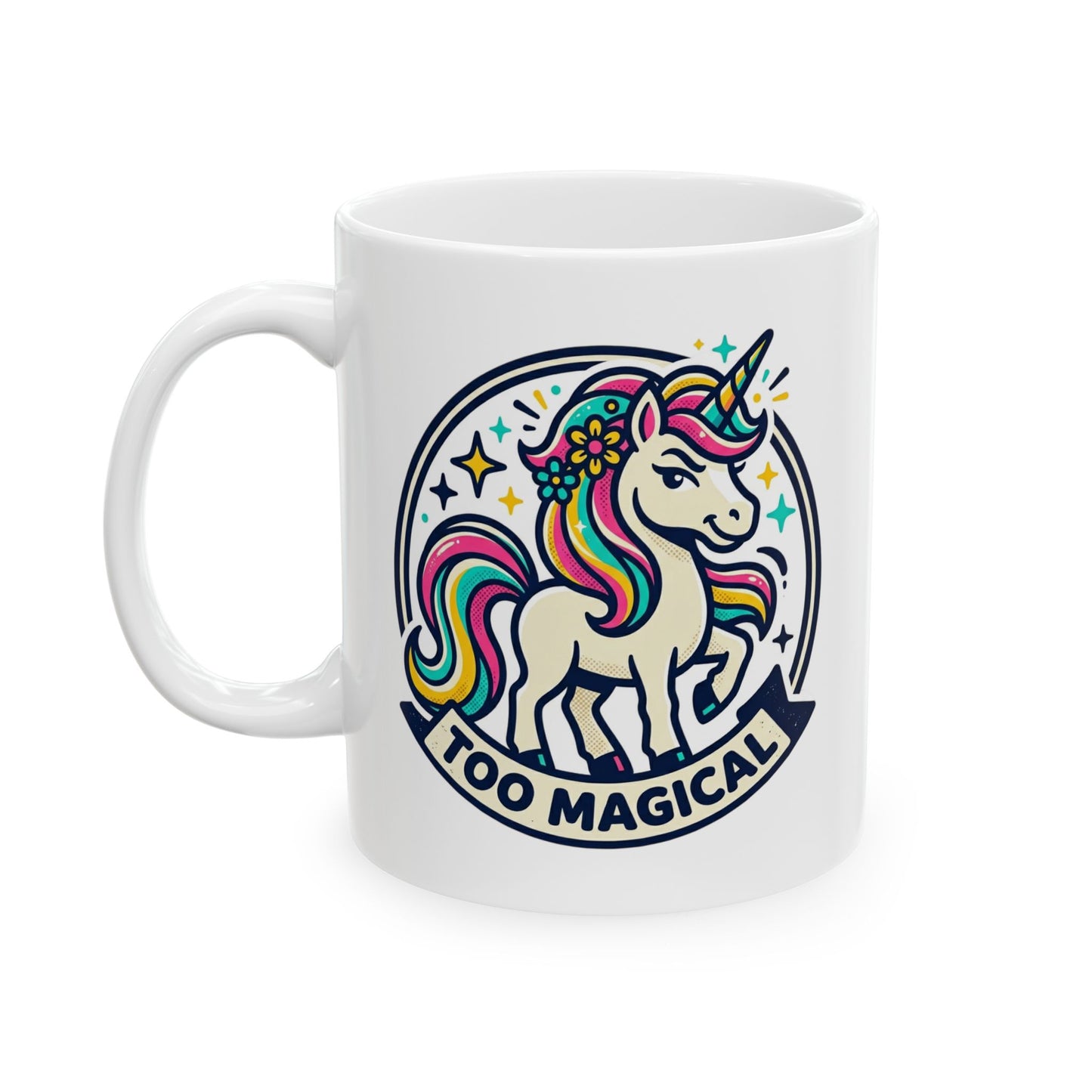 Unicorn "Too Magical" Ceramic Mug - Cute Sassy Gift For Her