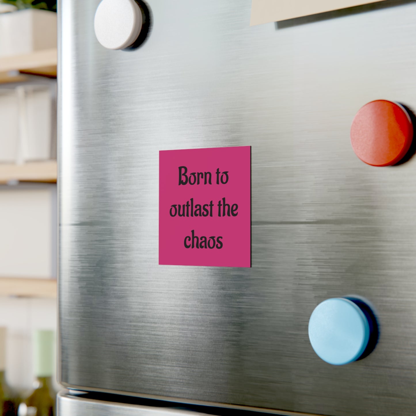Square Magnet — "Born to Outlast the Chaos" Pink Inspirational Fridge Magnet