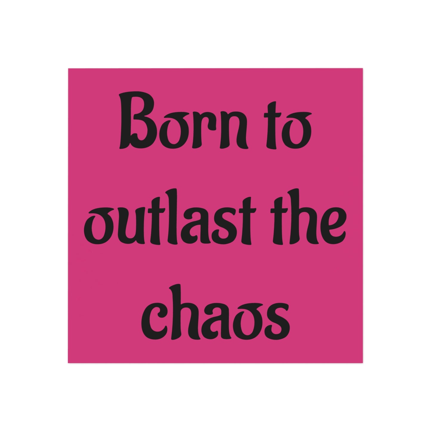 Square Magnet — "Born to Outlast the Chaos" Pink Inspirational Fridge Magnet