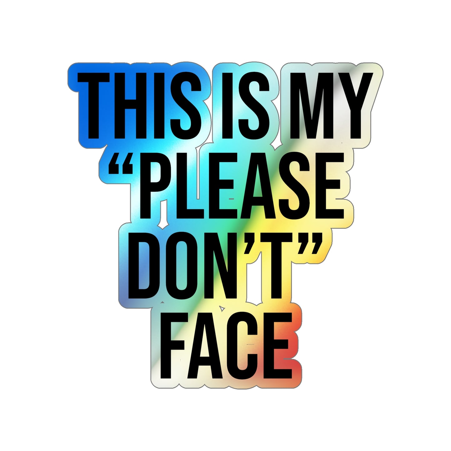 This is My Please Don't Face Holographic Die-cut Stickers
