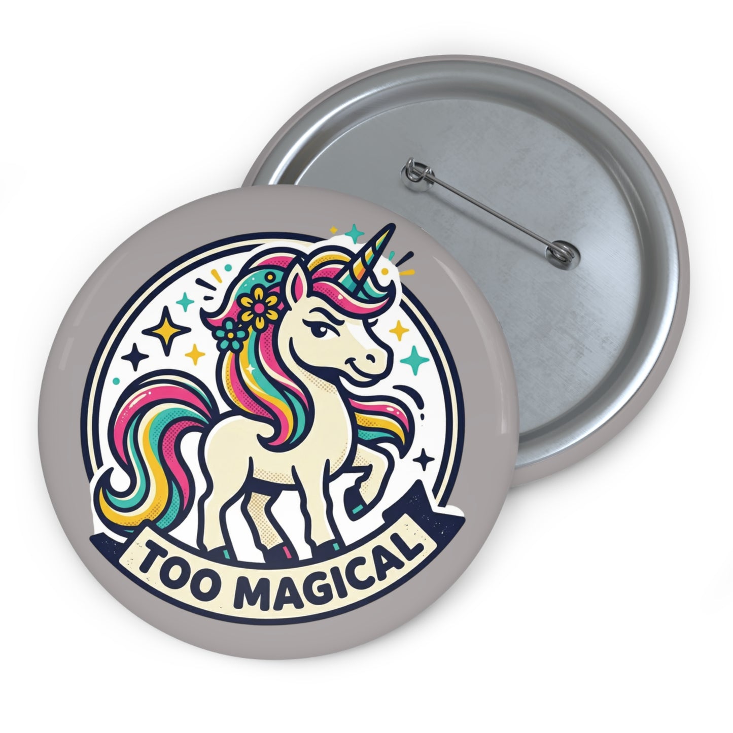 "Too Magical" Unicorn Pin Button - Sassy Bold Personality Gift