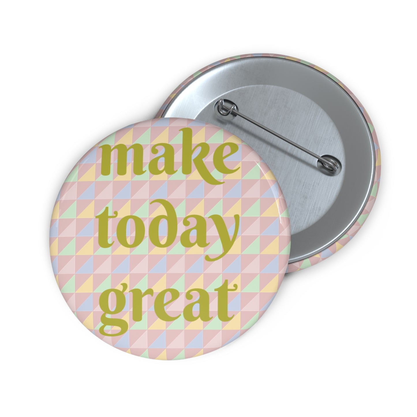 "Make Today Great" Pin Button - Uplifting Gift for Optimists