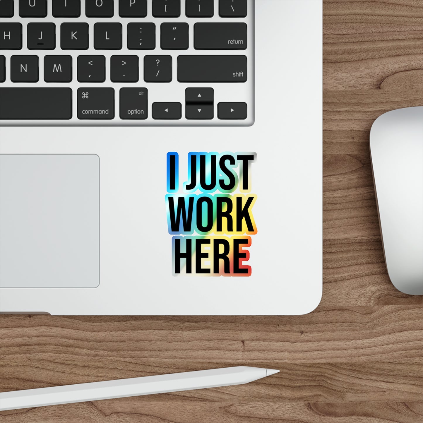 I Just Work Here Holographic Die-cut Stickers