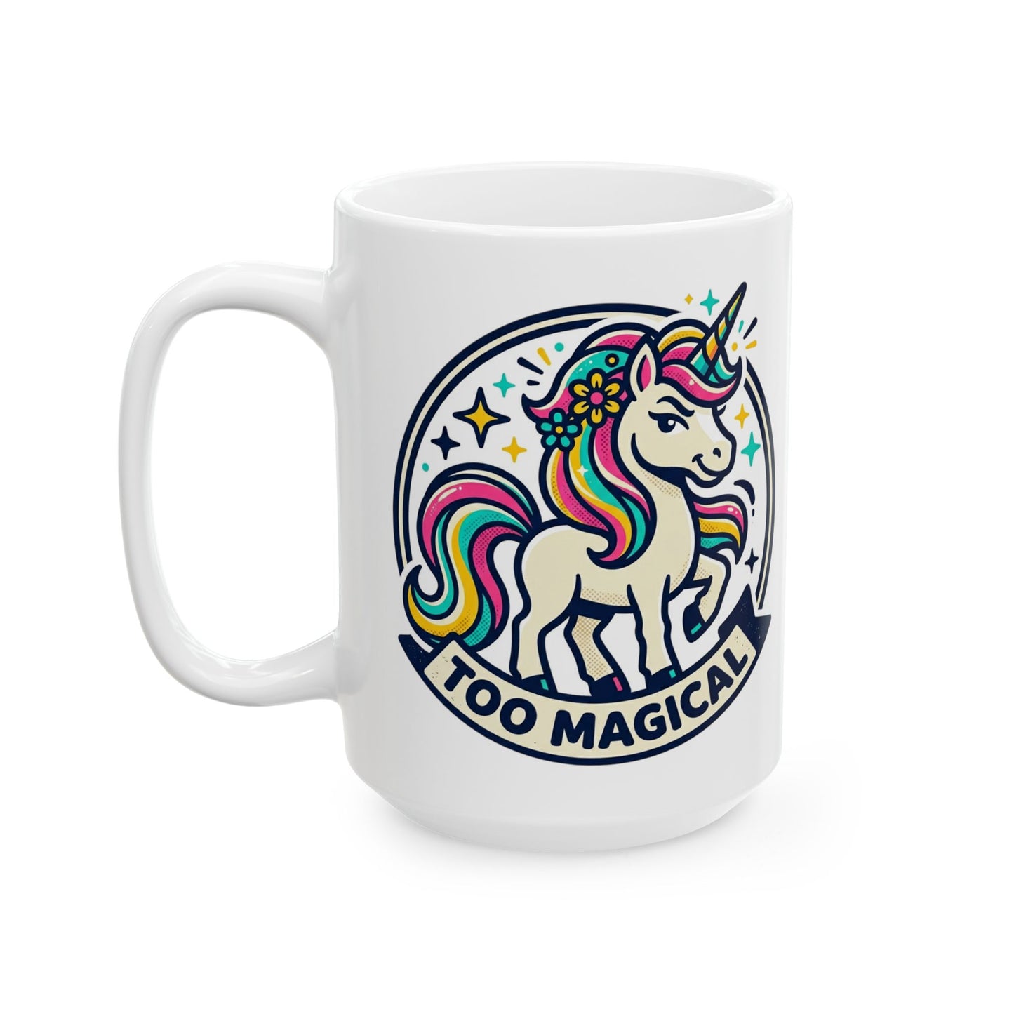 Unicorn "Too Magical" Ceramic Mug - Cute Sassy Gift For Her