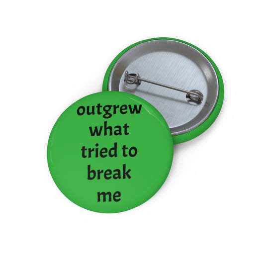 "Outgrew What Tried To Break Me" Pin - Resilience Healing Gift