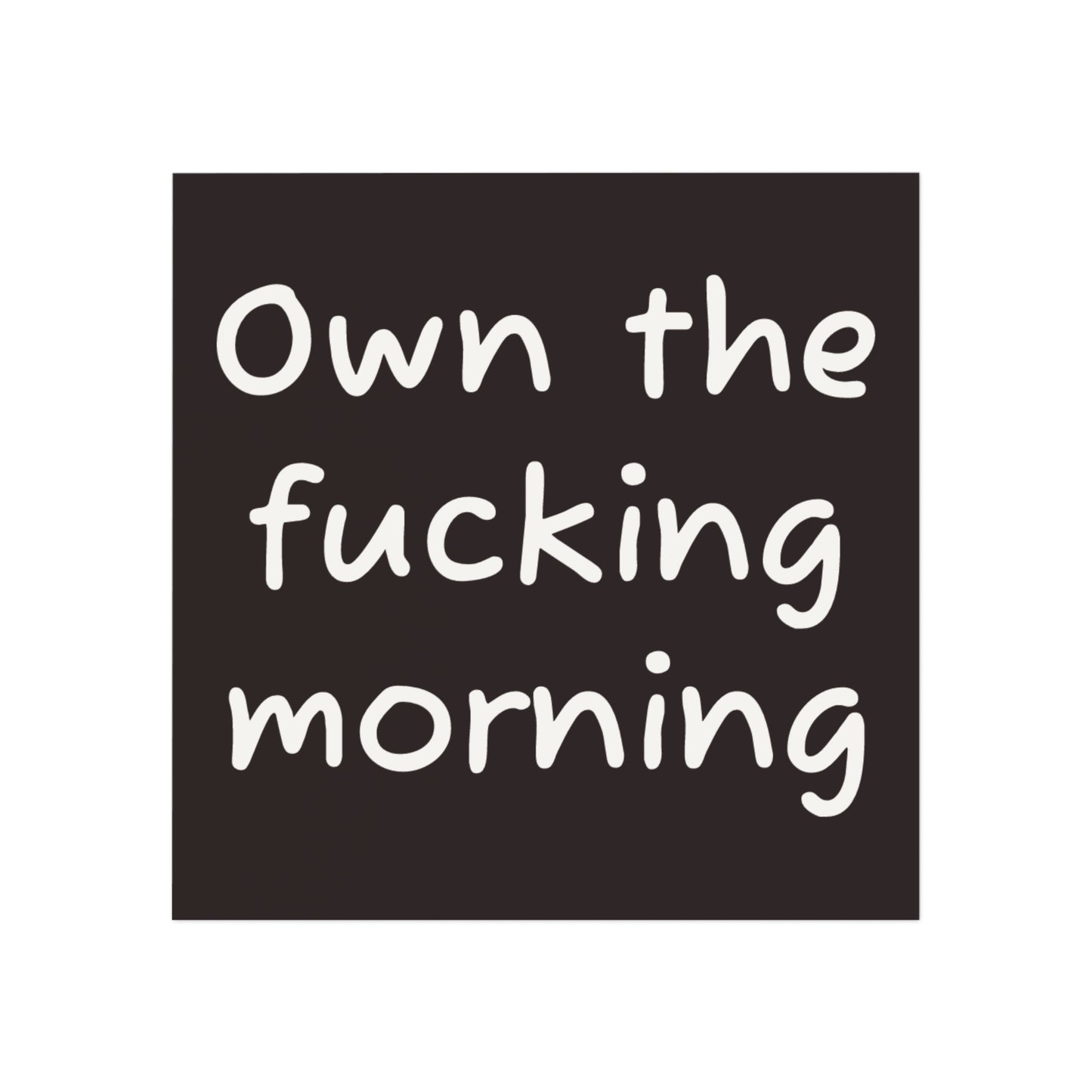 Square Magnet — "Own the Fucking Morning" Bold Motivational Kitchen Magnet