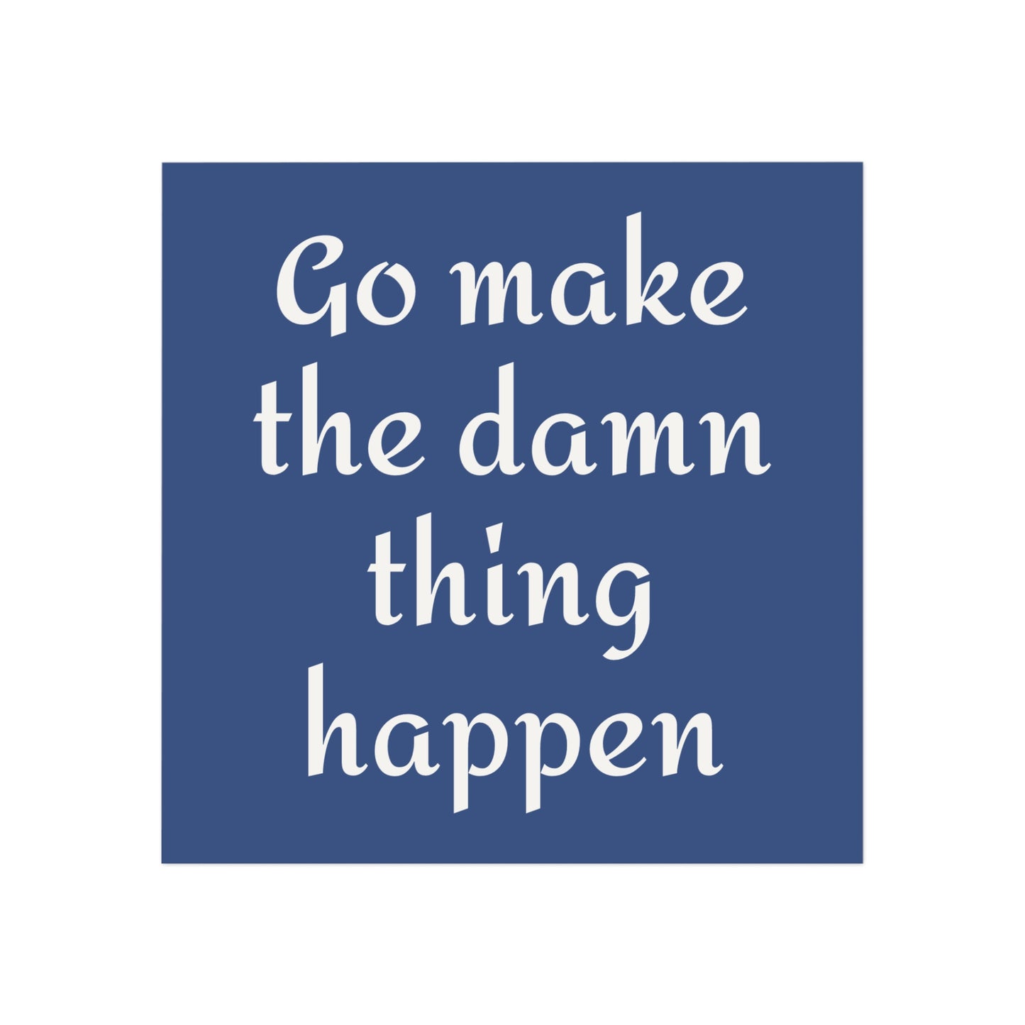 Motivational Square Magnet - "Go Make the Damn Thing Happen" Inspirational Office Decor