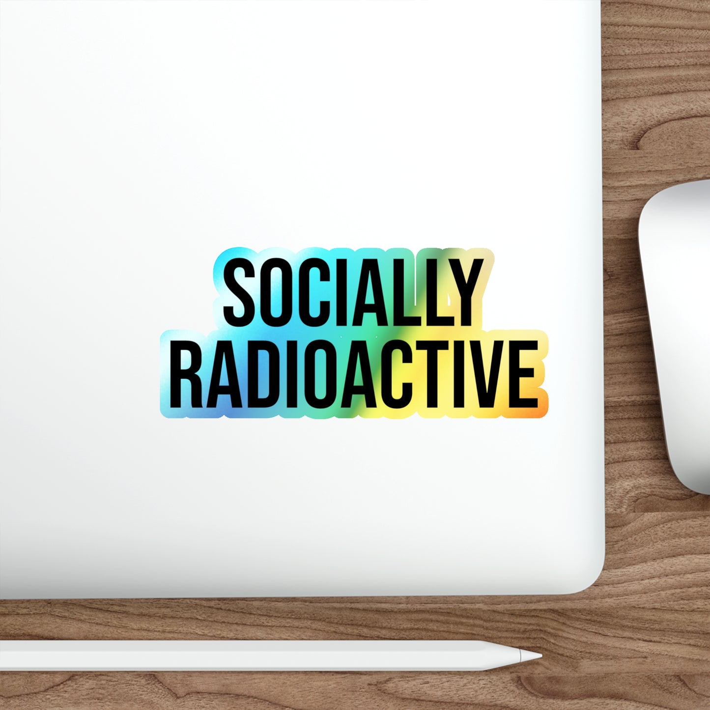 Socially Radioactive Holographic Die-Cut Sticker