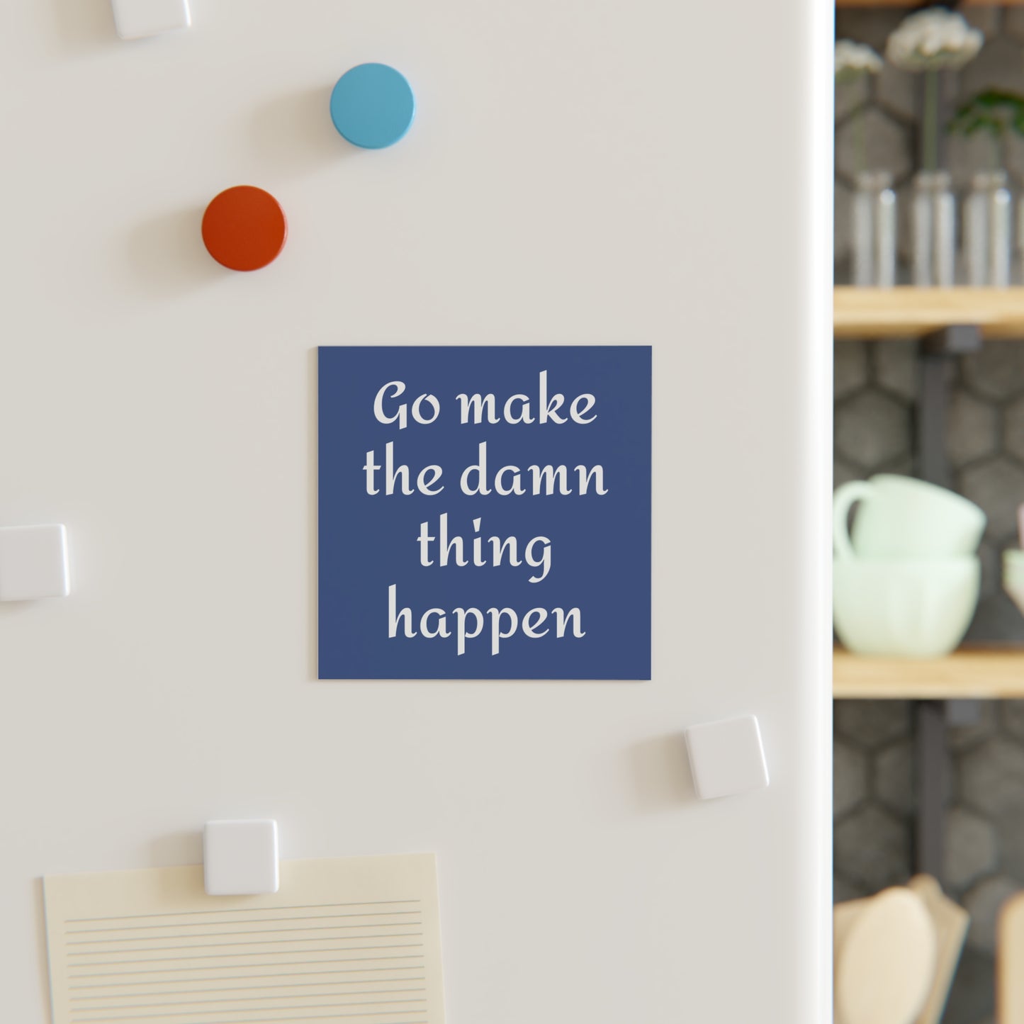 Motivational Square Magnet - "Go Make the Damn Thing Happen" Inspirational Office Decor