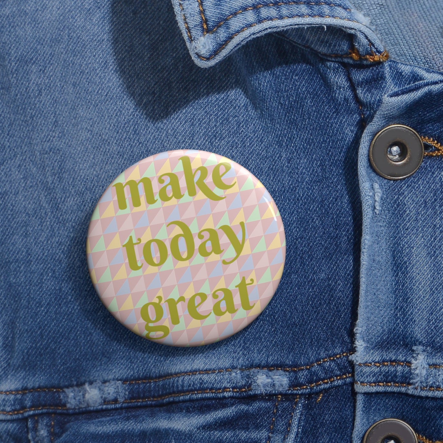 "Make Today Great" Pin Button - Uplifting Gift for Optimists