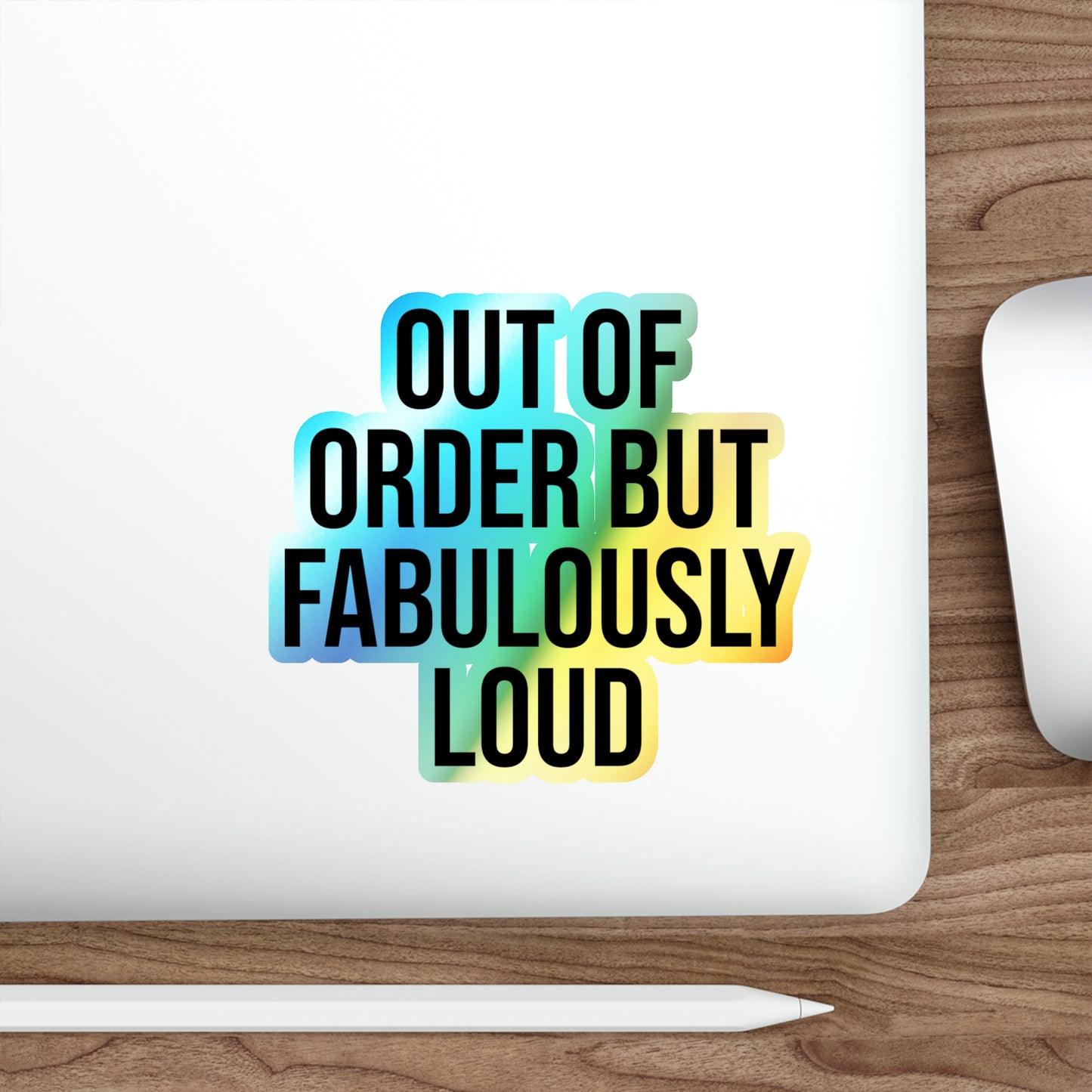 Out of Order but Fabulously Loud Holographic Die-cut Stickers
