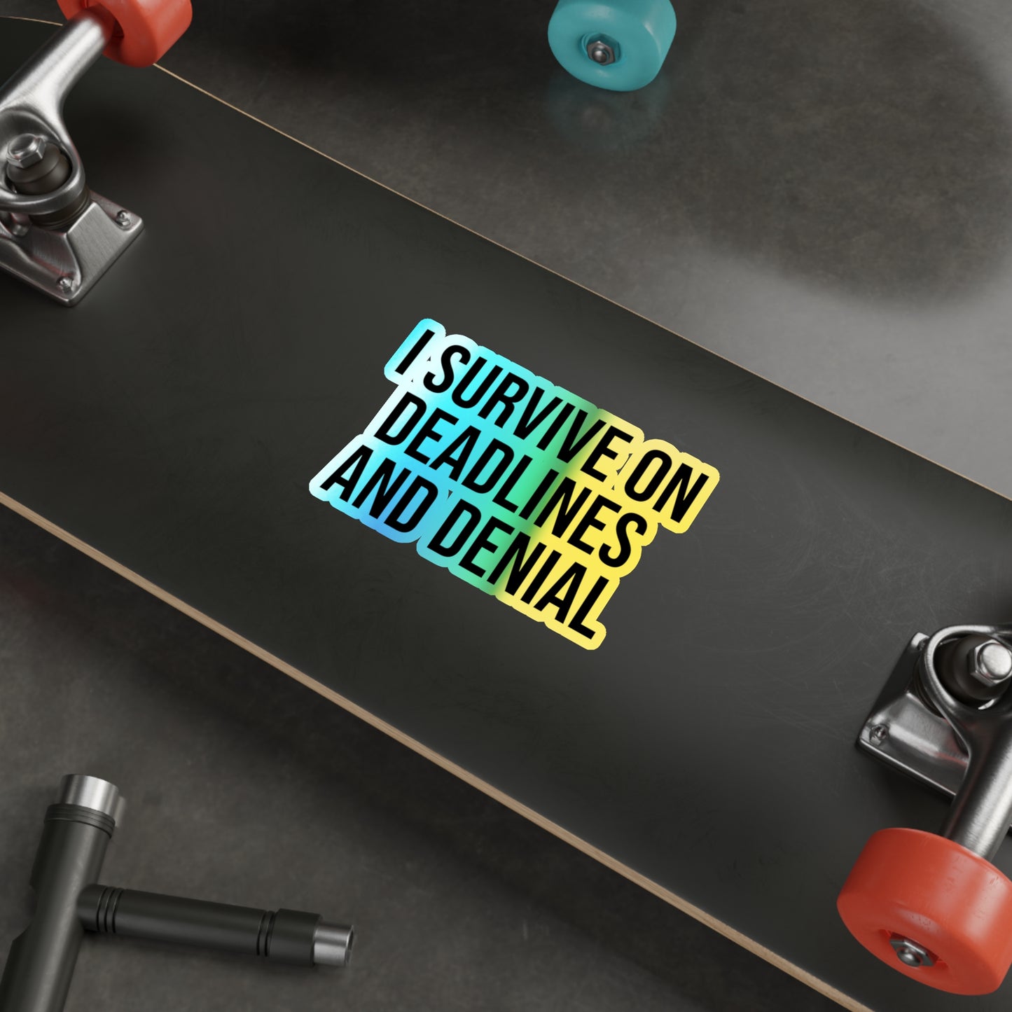 I Survive On Deadlines and Denial Holographic Die-cut Stickers