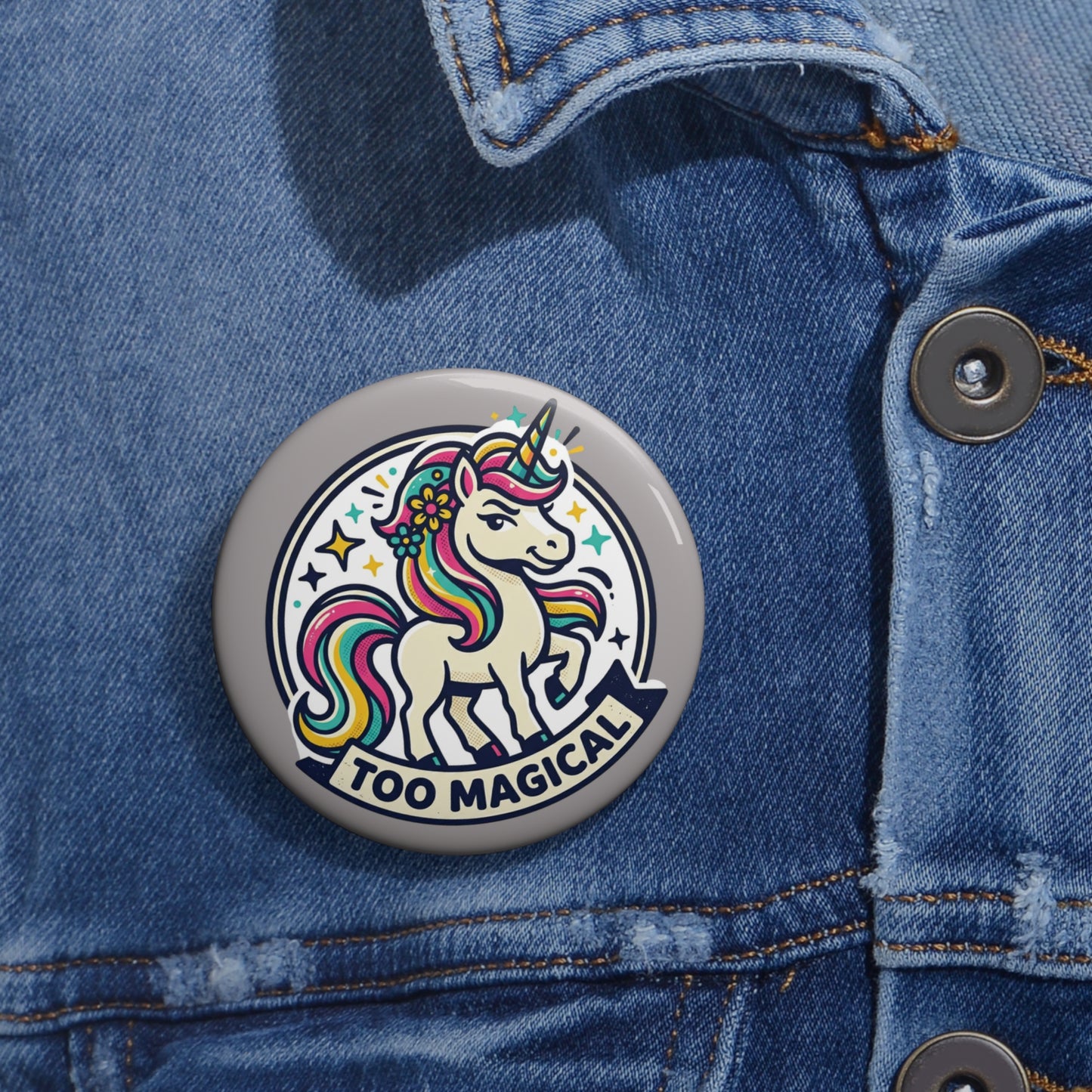 "Too Magical" Unicorn Pin Button - Sassy Bold Personality Gift