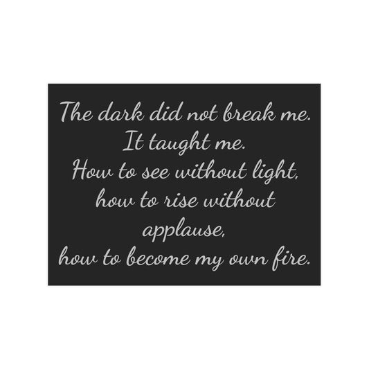 The Dark Taught Me Unframed Prints