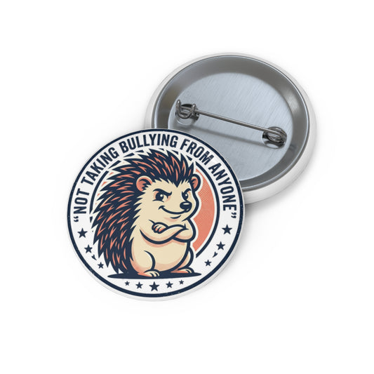"Not Taking Bullying From Anyone" Hedgehog Pin - Anti-Bully Gift