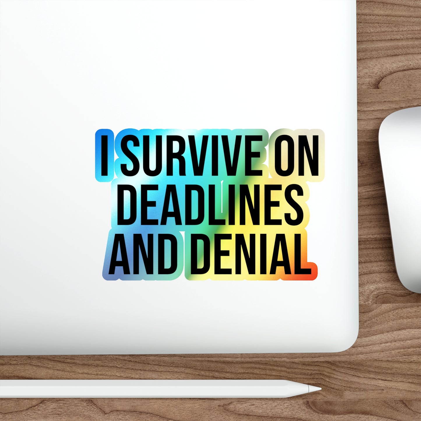 I Survive On Deadlines and Denial Holographic Die-cut Stickers