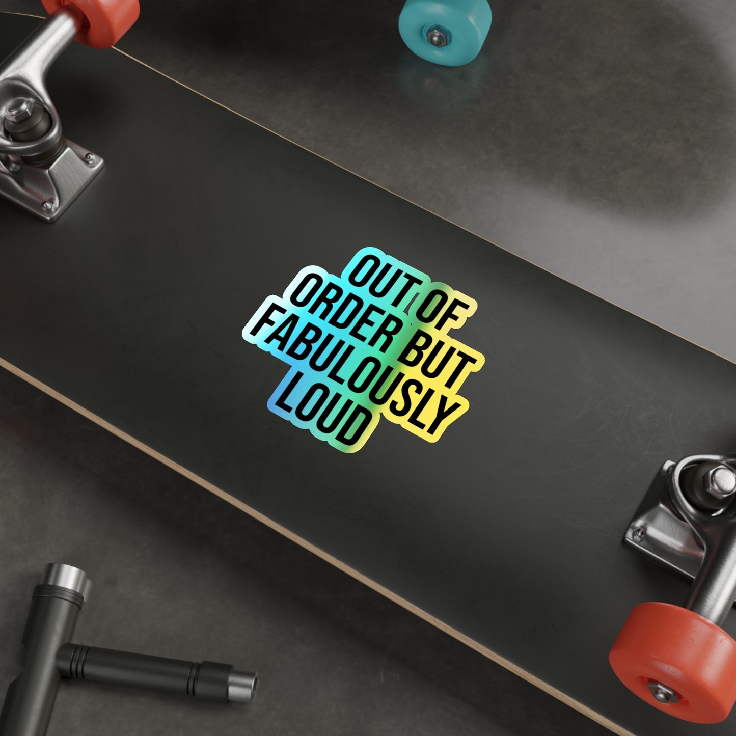 Out of Order but Fabulously Loud Holographic Die-cut Stickers