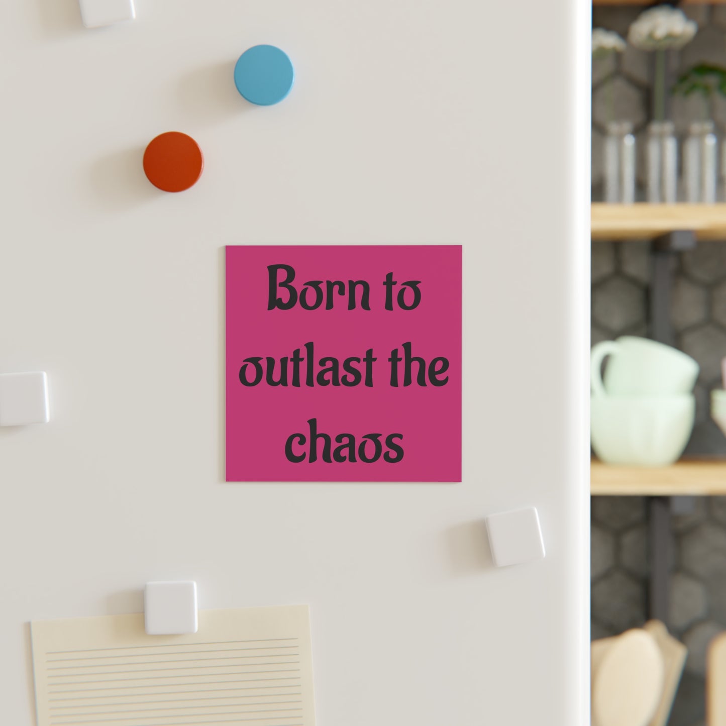 Square Magnet — "Born to Outlast the Chaos" Pink Inspirational Fridge Magnet